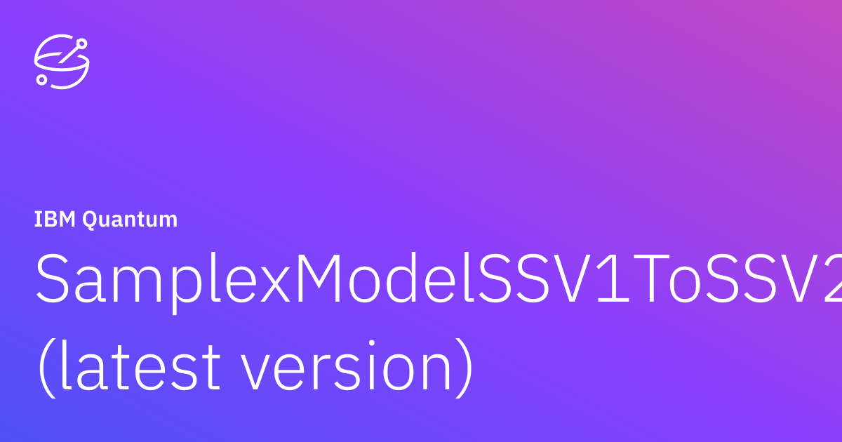SamplexModelSSV1ToSSV2 (latest version) | IBM Quantum Documentation