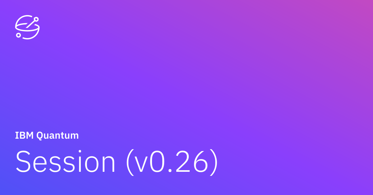 Session (v0.26) | IBM Quantum Documentation