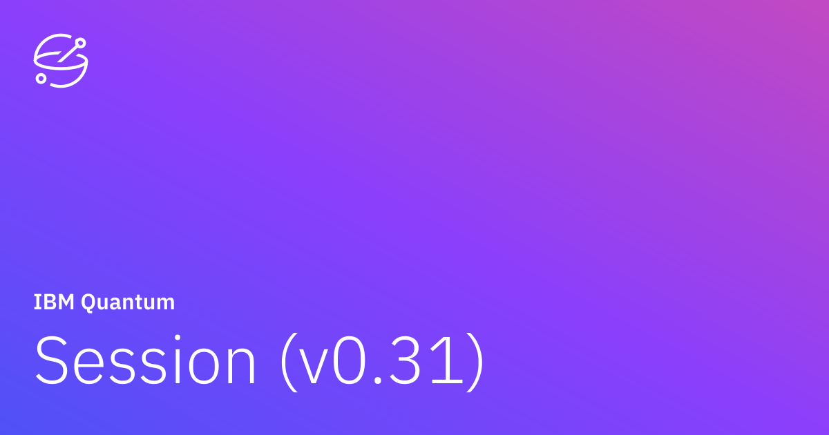 Session (v0.31) | IBM Quantum Documentation