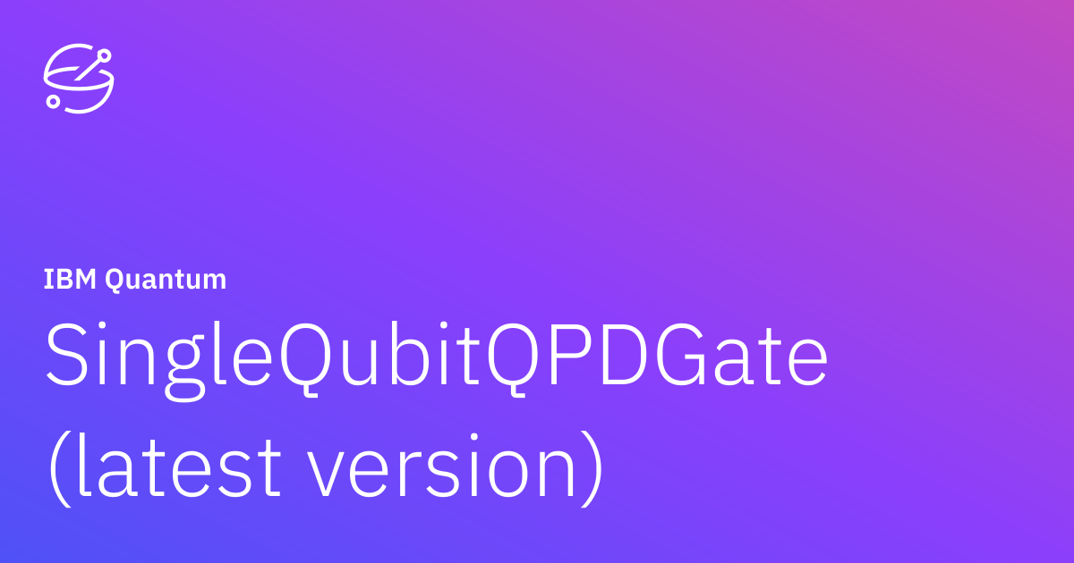 SingleQubitQPDGate (latest version) | IBM Quantum Documentation