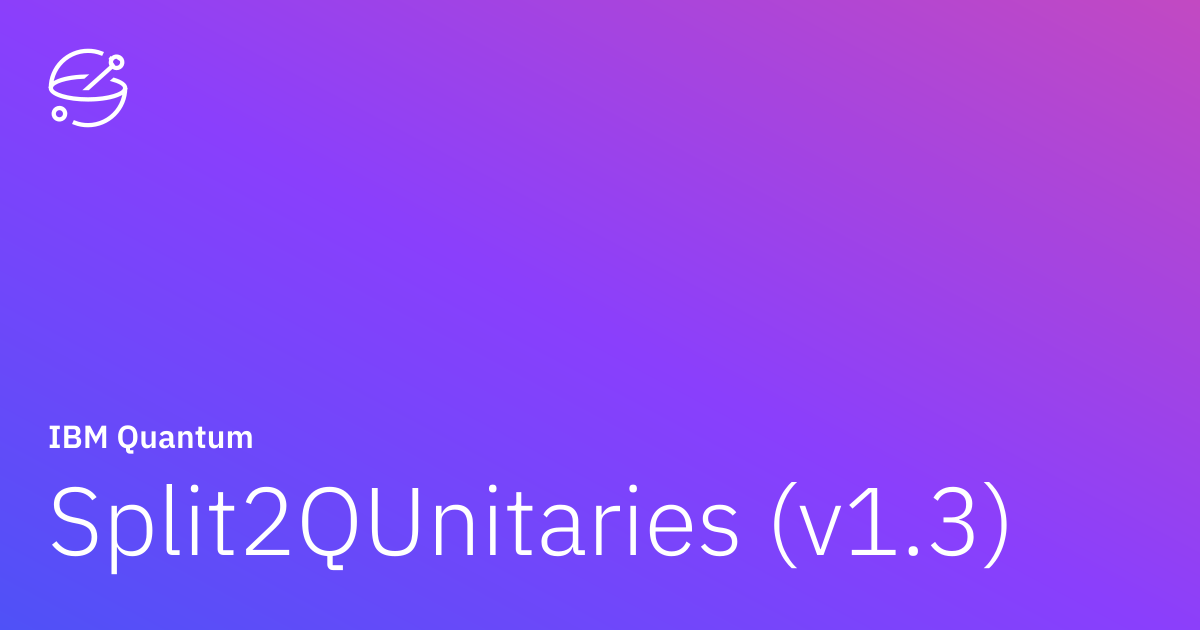 Split2QUnitaries (v1.3) | IBM Quantum Documentation
