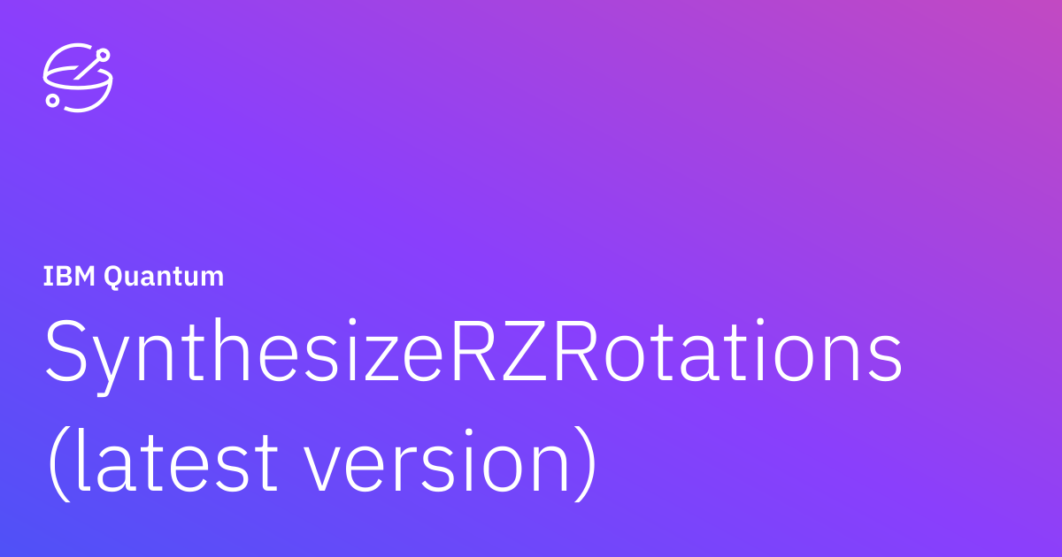 SynthesizeRZRotations (latest version) | IBM Quantum Documentation