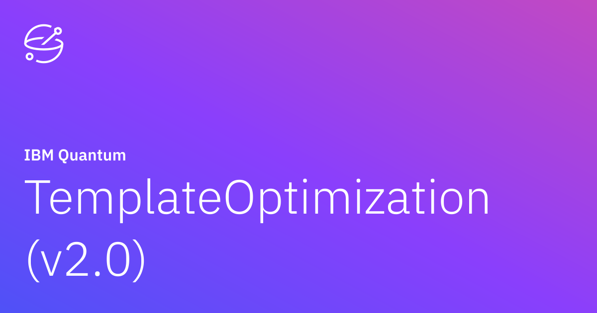 TemplateOptimization (v2.0) | IBM Quantum Documentation