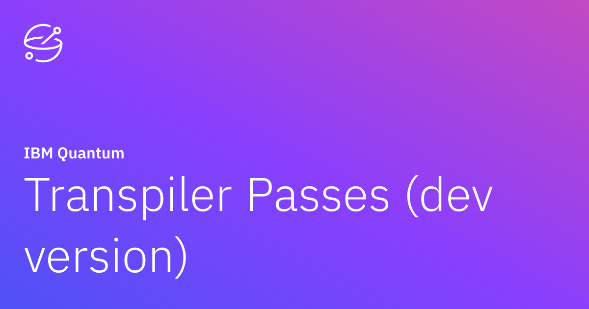 Transpiler Passes (dev version) | IBM Quantum Documentation