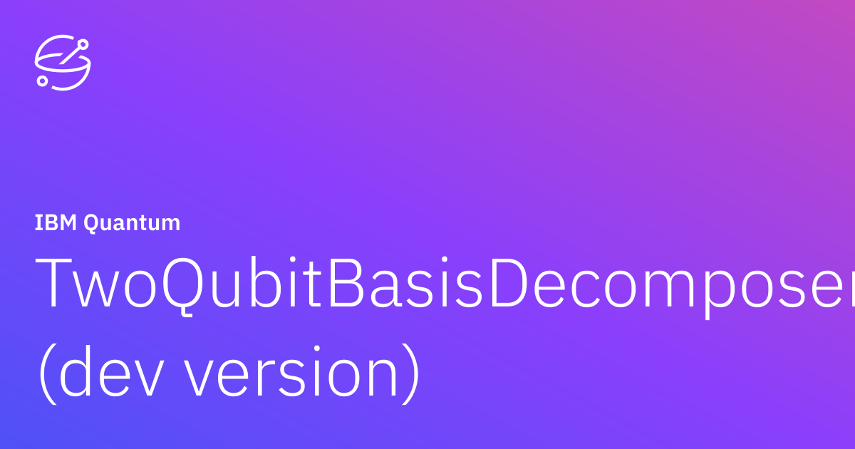 TwoQubitBasisDecomposer (dev version) | IBM Quantum Documentation