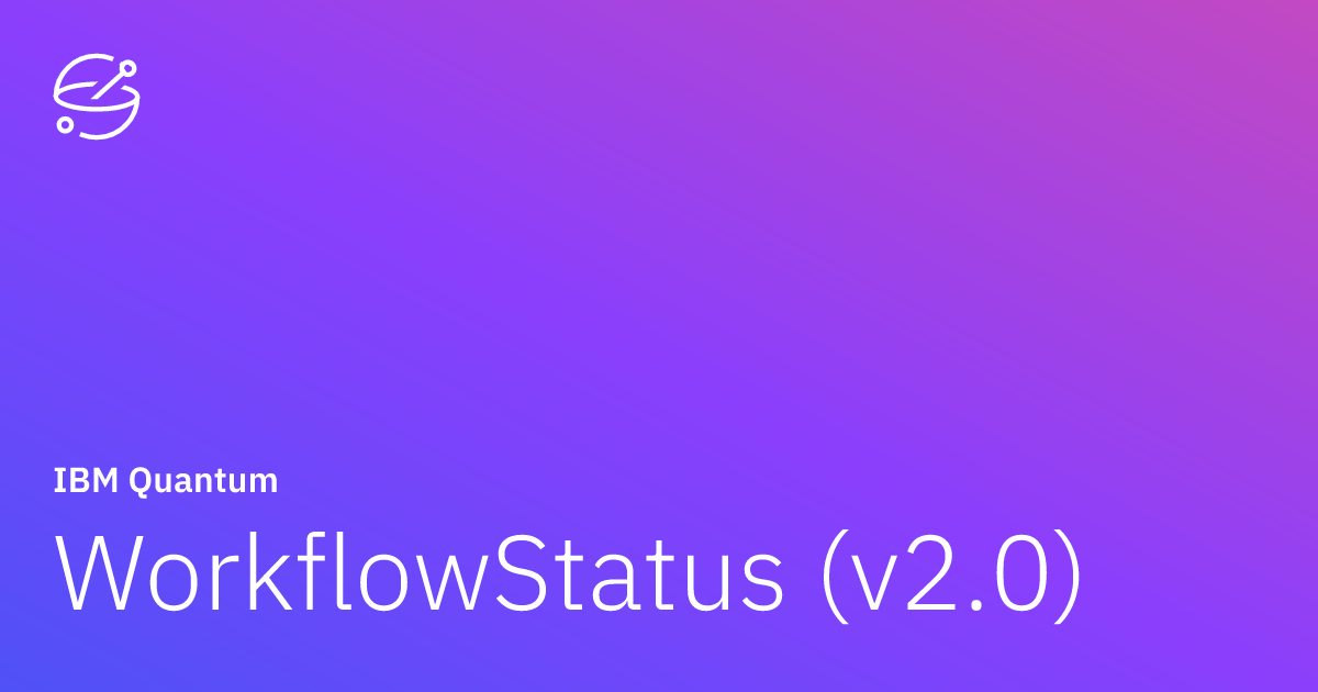 WorkflowStatus (v2.0) | IBM Quantum Documentation