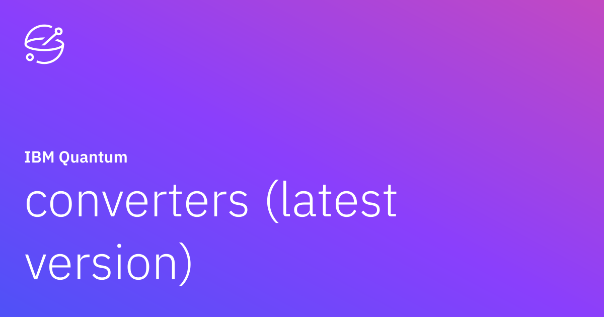 converters (latest version) | IBM Quantum Documentation