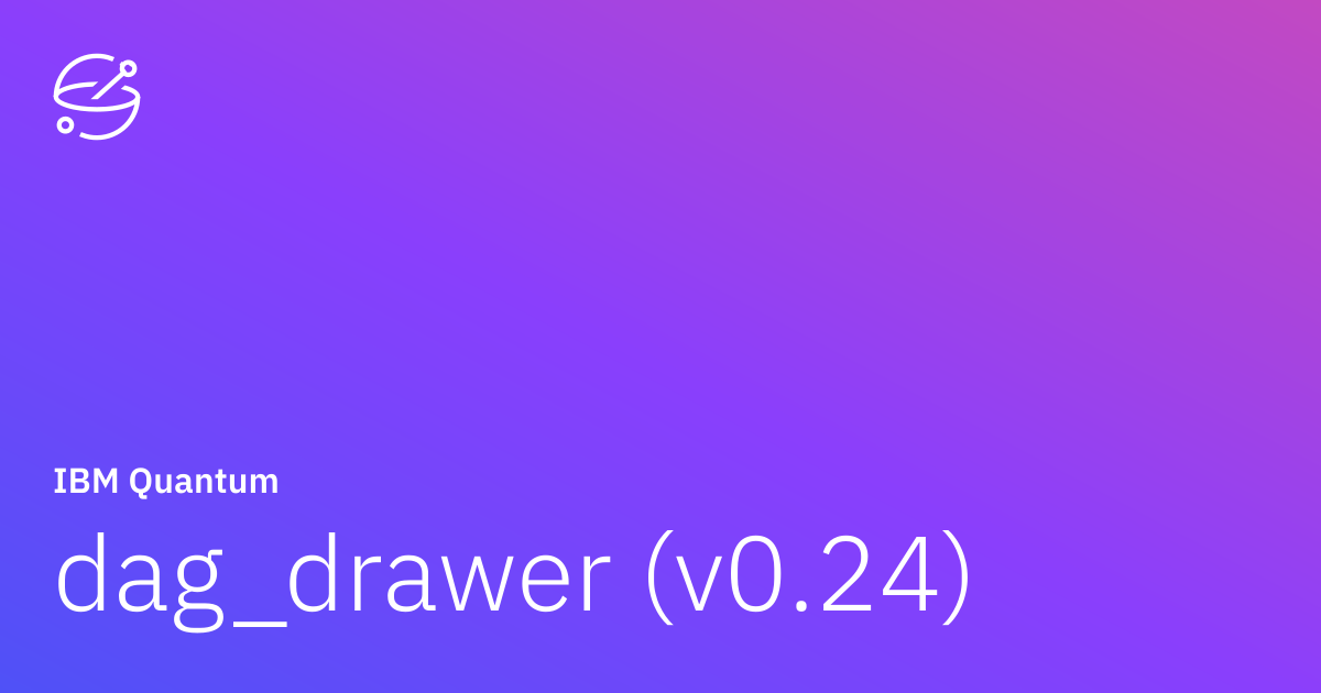 Dag drawer v0 24 ibm quantum documentation