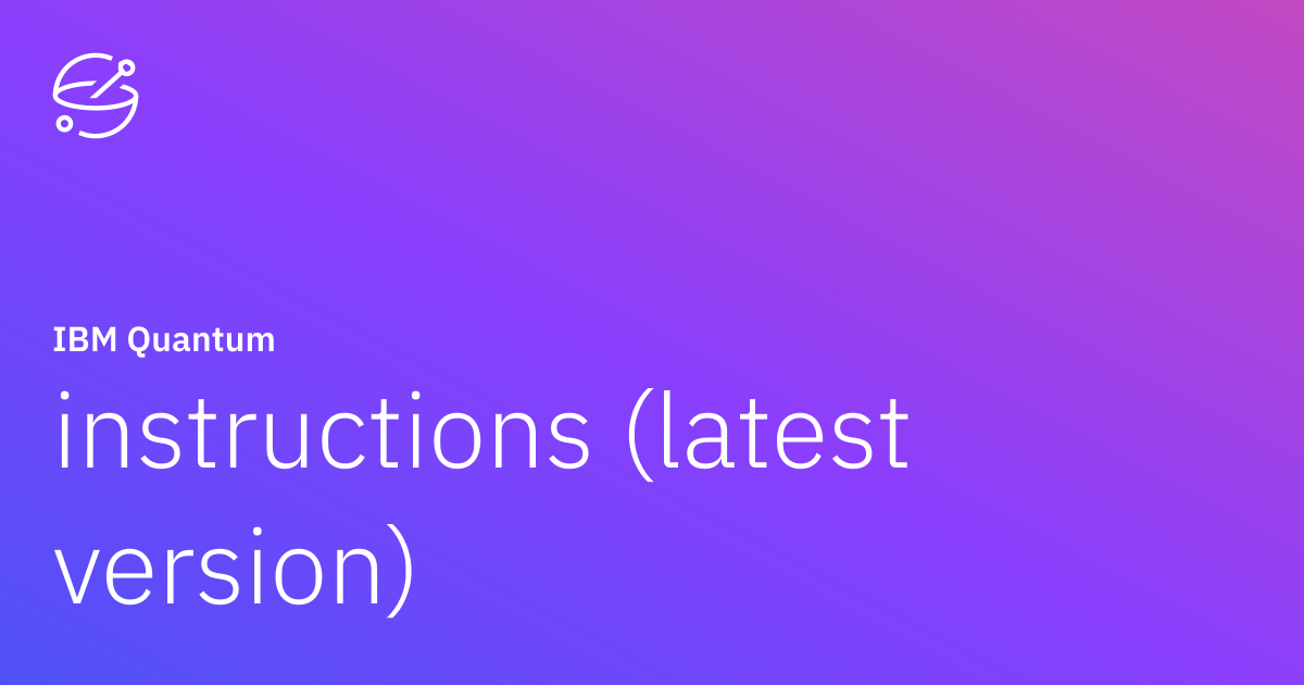instructions (latest version) | IBM Quantum Documentation