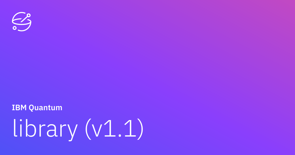 library (v1.1) | IBM Quantum Documentation