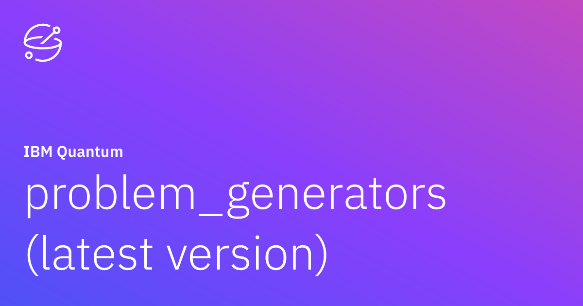 problem_generators (latest version) | IBM Quantum Documentation