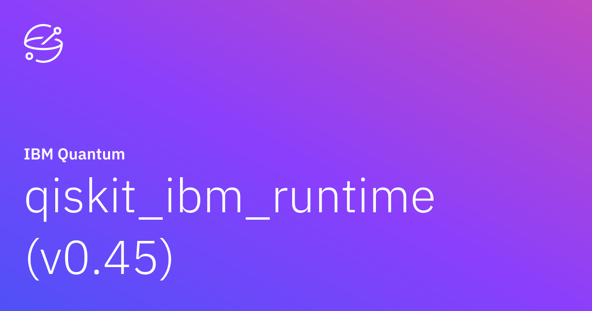 qiskit_ibm_runtime (v0.45) | IBM Quantum Documentation