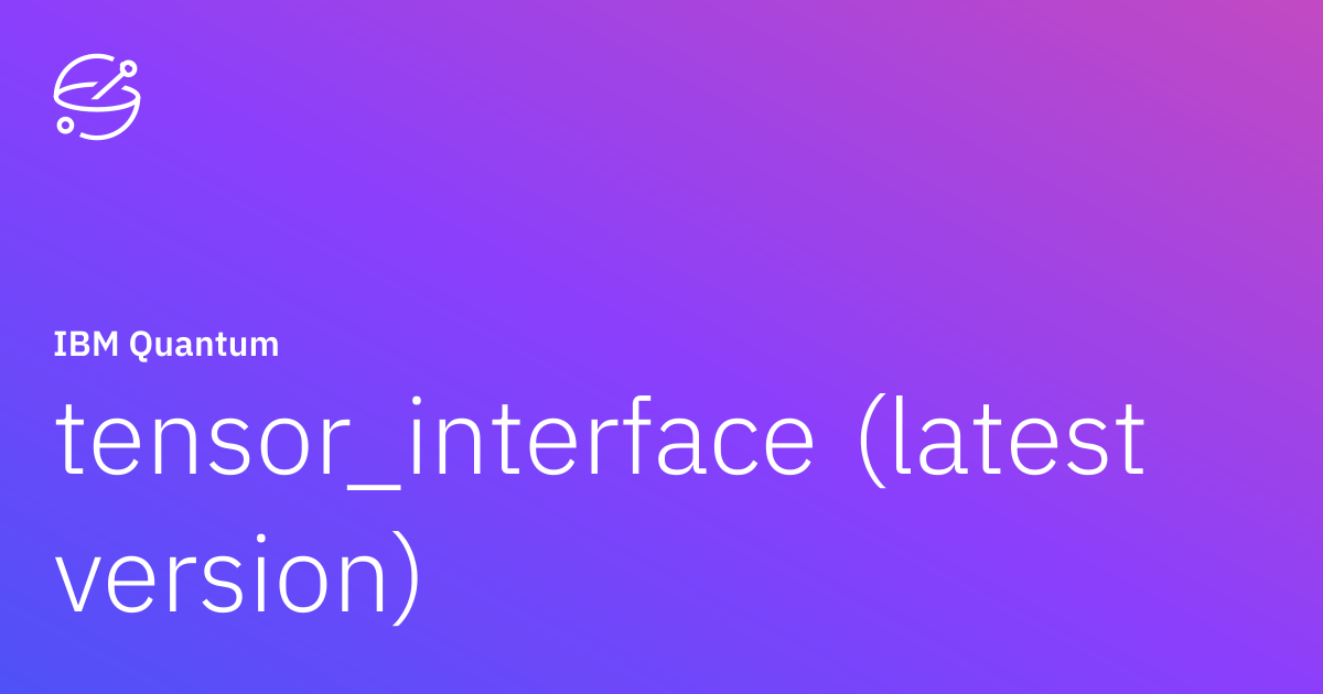 tensor_interface (latest version) | IBM Quantum Documentation