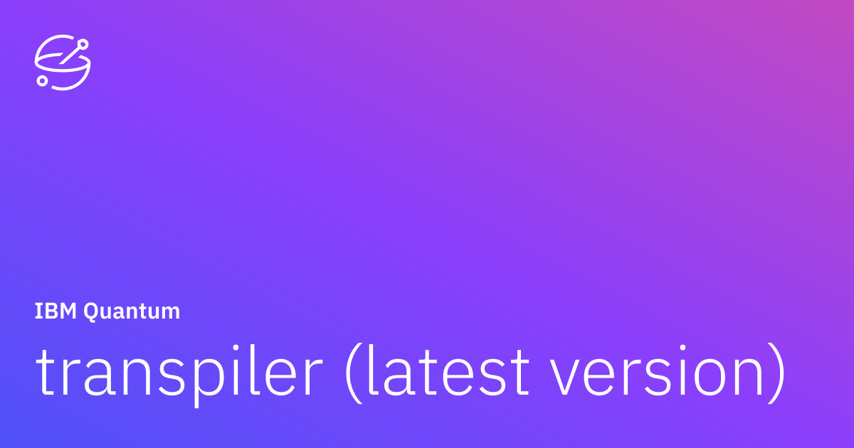 transpiler (latest version) | IBM Quantum Documentation