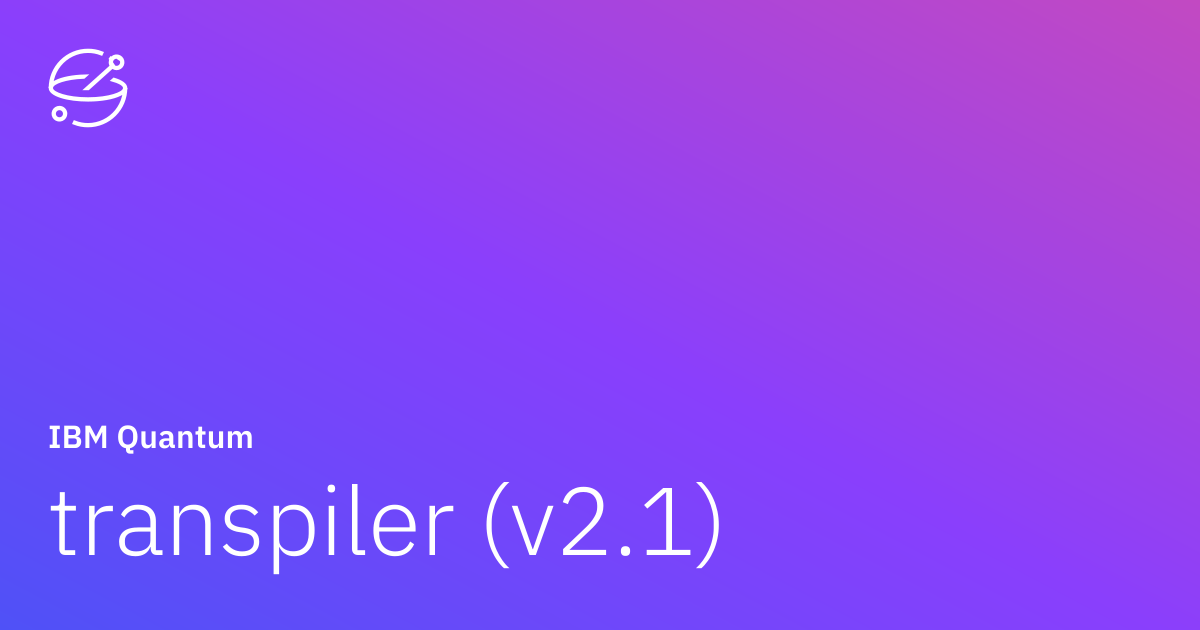 transpiler (v2.1) | IBM Quantum Documentation